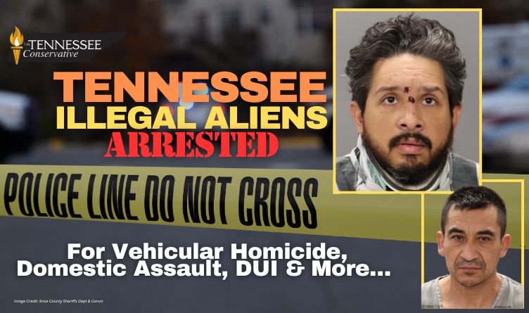 Tennessee Illegal Aliens Arrested For Vehicular Homicide, Domestic Assault, DUI & More…