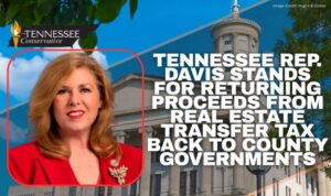 Tennessee Rep. Davis Stands For Returning Proceeds From Real Estate Transfer Tax Back To County Governments