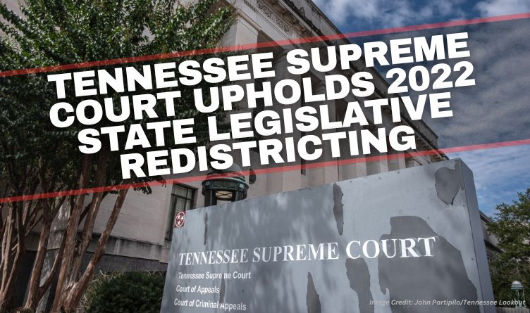 Tennessee Supreme Court Upholds 2022 State Legislative Redistricting