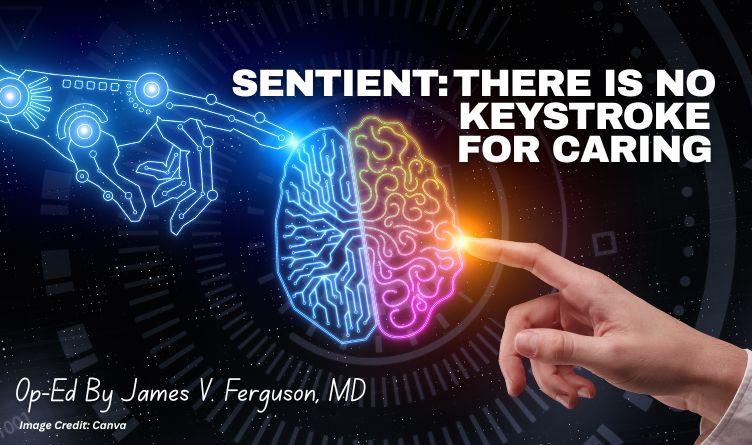 Sentient: There Is No Keystroke For Caring (Op-Ed By (Op-Ed By James V. Ferguson, MD)