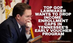 Top GOP Lawmaker Wants To Drop Income, Enrollment Caps In Tennessee’s Early Voucher Program