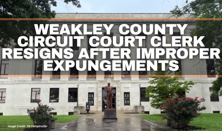 Weakley County Circuit Court Clerk Resigns After Improper Expungements