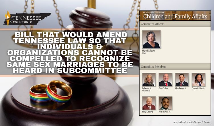 Bill That Would Amend Tennessee Law So That Individuals & Organizations Cannot Be Compelled To Recognize Same Sex Marriages To Be Heard In Subcommittee
