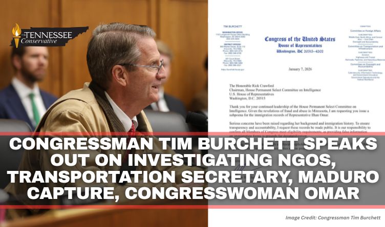 Congressman Tim Burchett Speaks Out On Investigating NGOs, Transportation Secretary, Maduro Capture, Congresswoman Omar