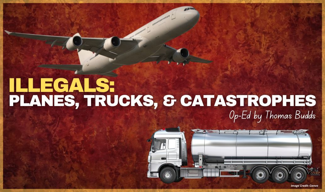 Illegals: Planes, Trucks, & Catastrophes (Op-Ed By Thomas Budds)
