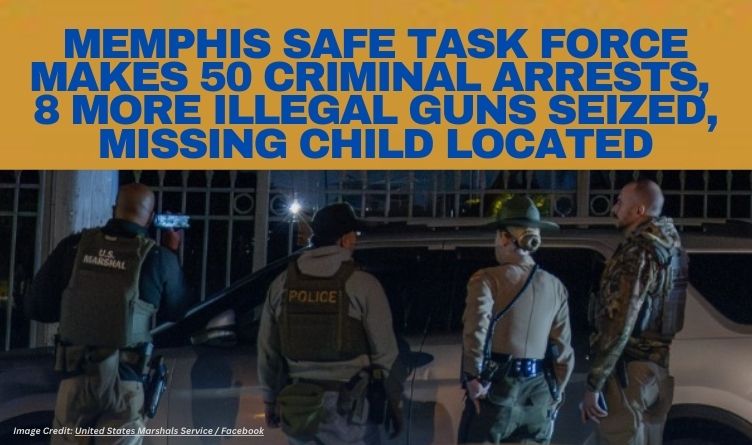 Memphis Safe Task Force Makes 50 Criminal Arrests, 8 More Illegal Guns Seized, Missing Child Located
