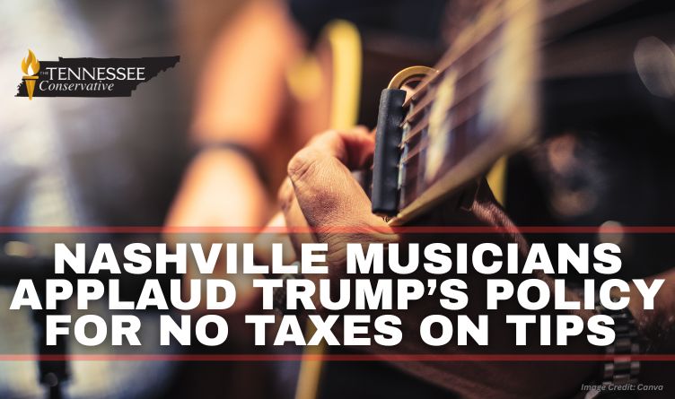 Nashville Musicians Applaud Trump’s Policy For No Taxes on Tips