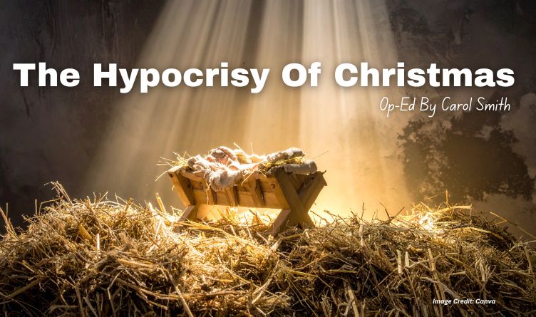 The Hypocrisy Of Christmas (Op-Ed By Carol Smith)
