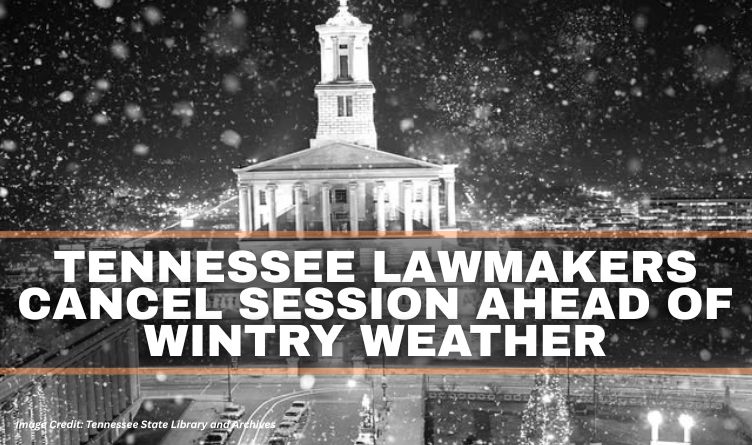 Tennessee Lawmakers Cancel Session Ahead Of Wintry Weather