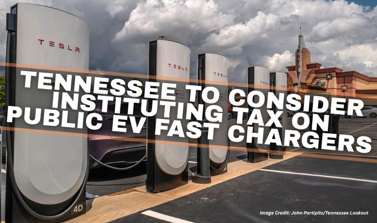 Tennessee To Consider Instituting Tax On Public EV Fast Chargers
