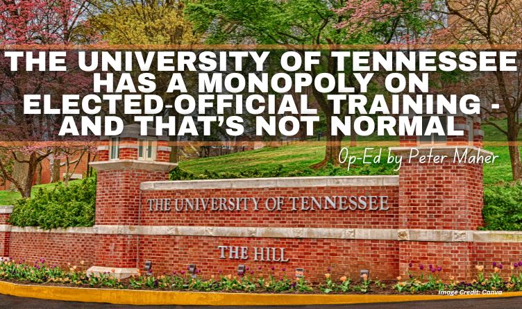 The University of Tennessee Has A Monopoly On Elected‑Official Training — And That’s Not Normal (Op-Ed By Peter Maher)