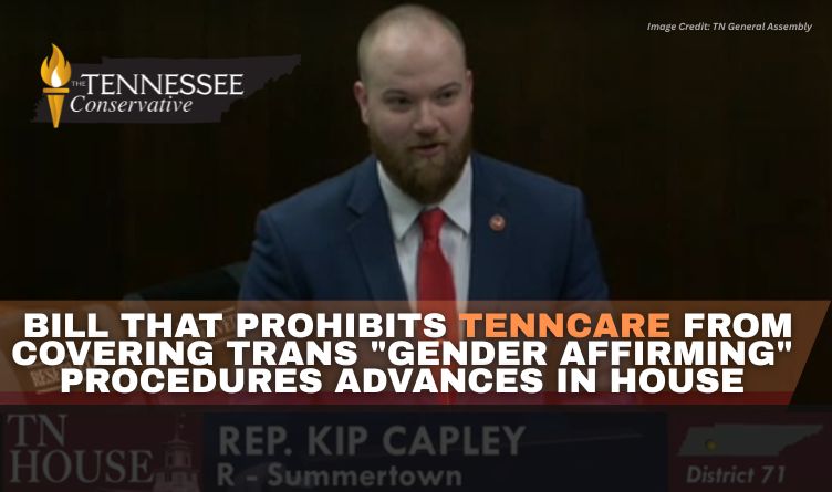 Bill That Prohibits TennCare From Covering Trans "Gender Affirming" Procedures Advances In House
