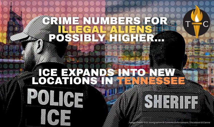 Crime Numbers For Illegal Aliens Possibly Higher; ICE Expands Into New Locations In Tennessee