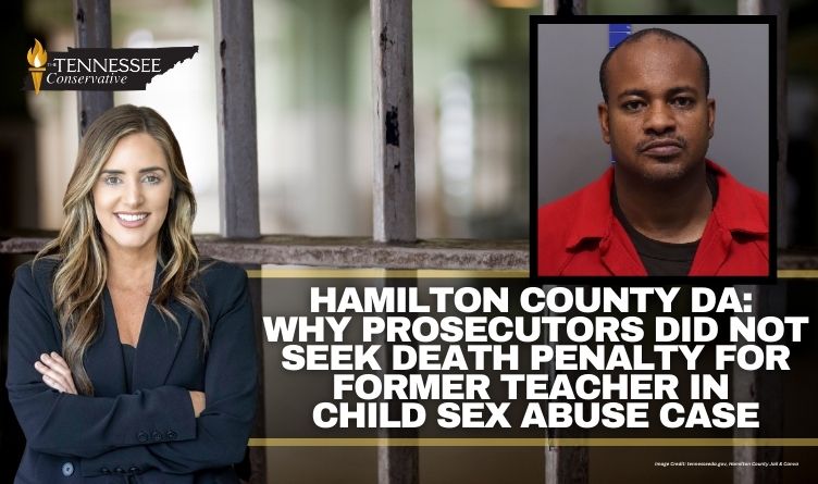Hamilton County DA: Why Prosecutors Did Not Seek Death Penalty For Former Teacher In Child Sex Abuse Case | Tennessee Conservative
