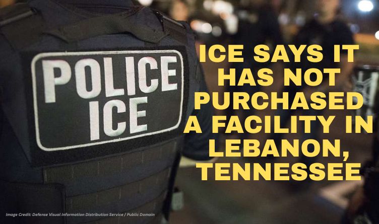 Immigration & Customs Enforcement Says It Has Not Purchased A Facility In Lebanon, Tennessee
