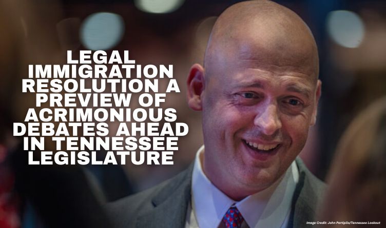 Legal Immigration Resolution A Preview Of Acrimonious Debates Ahead In Tennessee Legislature