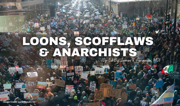 Loons, Scofflaws & Anarchists (Op-Ed By James V. Ferguson, MD)