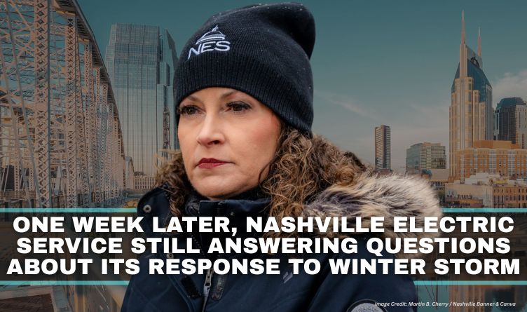 One Week Later, Nashville Electric Service Still Answering Questions About Its Response To Winter Storm