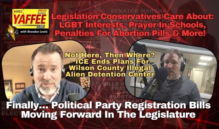 Video & Podcast: Finally… Political Party Registration Bills Moving Forward In The Legislature / Not Here, Then Where? - ICE Ends Plans For Wilson County Illegal Alien Detention Center