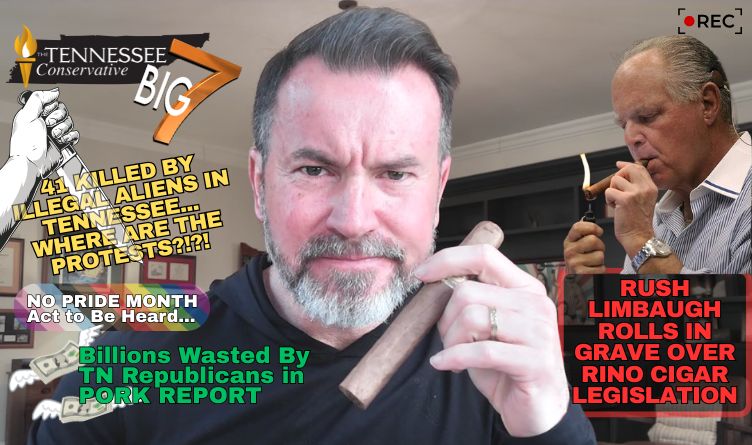 Video & Podcast: 41 Killed By Illegal Aliens In Tn... Where Are The Protests?!?! / Rush Limbaugh ROLLS In GRAVE Over RINO Cigar Legislation