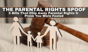 THE PARENTAL RIGHTS SPOOF - 5 Bills That Chip Away Parental Rights & Prove You Were Fooled (Op-Ed By Connie Reguli, J.D.)