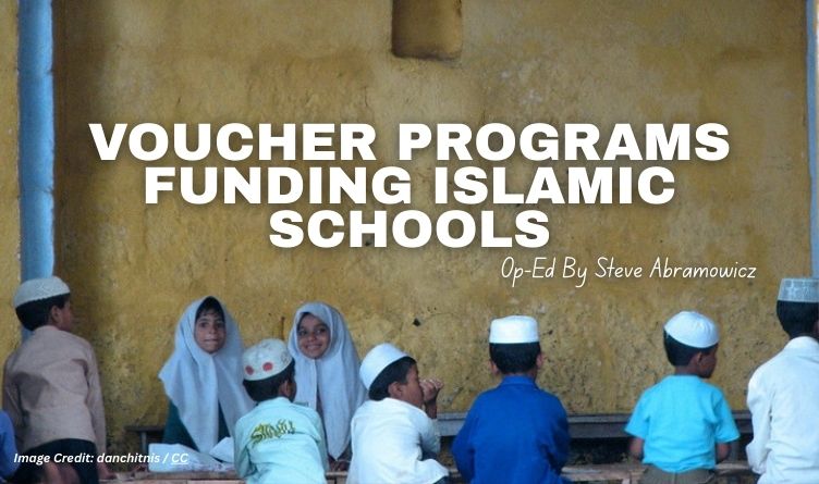 Voucher Programs Funding Islamic Schools (Op-Ed By Steve Abramowicz)