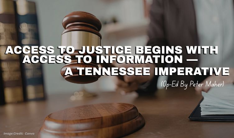 Access To Justice Begins With Access To Information — A Tennessee Imperative (Op-Ed By Peter Maher)