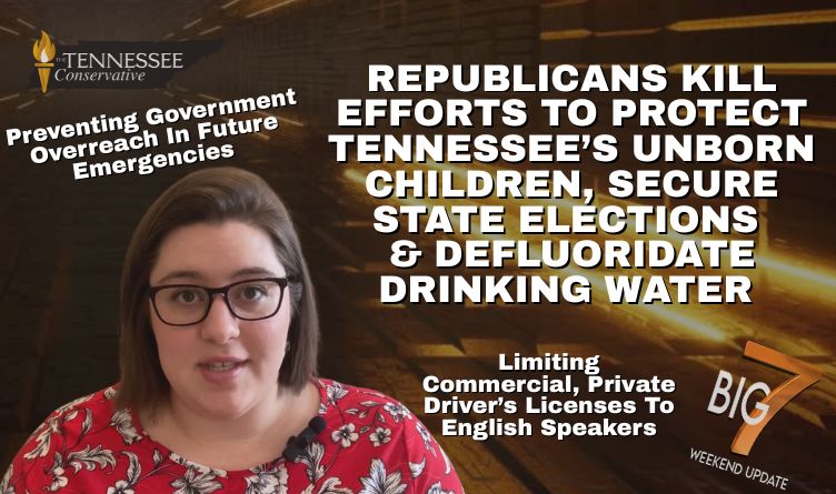 Video & Podcast: Republicans Kill Efforts To Protect Tennessee’s Unborn Children, Secure State Elections & Defluoridate Drinking Water…