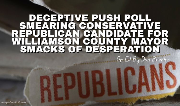 Deceptive Push Poll Smearing Conservative Republican Candidate For Williamson County Mayor Smacks Of Desperation