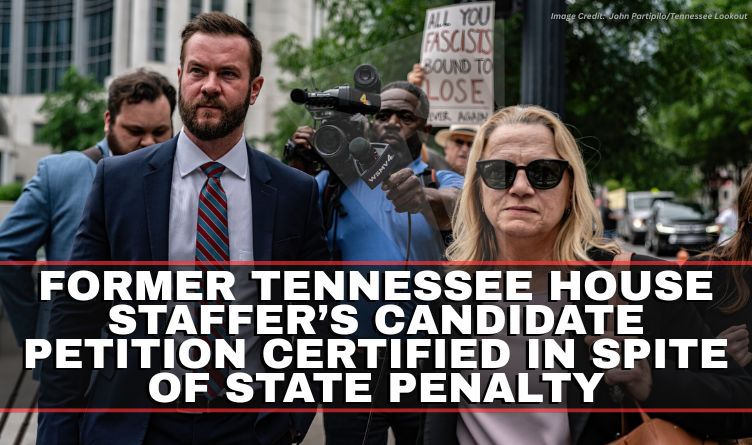 Former Tennessee House Staffer’s Candidate Petition Certified In Spite Of State Penalty