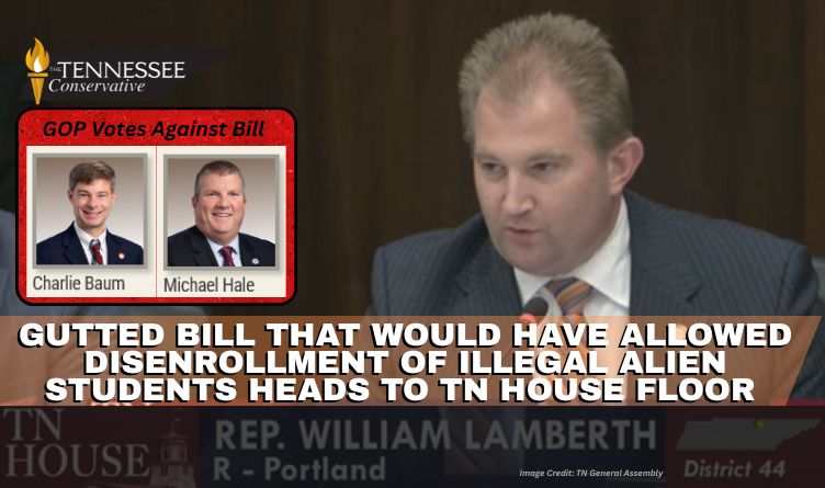 Gutted Bill That Would Have Allowed Disenrollment Of Illegal Alien Students Heads To Tennessee House Floor