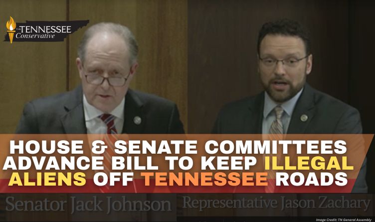 House & Senate Committees Advance Bill To Keep Illegal Aliens Off Tennessee Roads