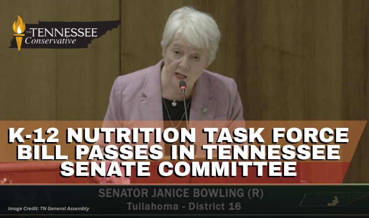 K-12 Nutrition Task Force Bill Passes In Tennessee Senate Committee The Tennessee Conservative [By Paula Gomes] – Legislation that would establish a special task force to evaluate the prevalence of ultra-processed foods (UPF) and other harmful substances in public school meal programs and their potential health effects of students passed in the Senate Education Committee unanimously on Wednesday.