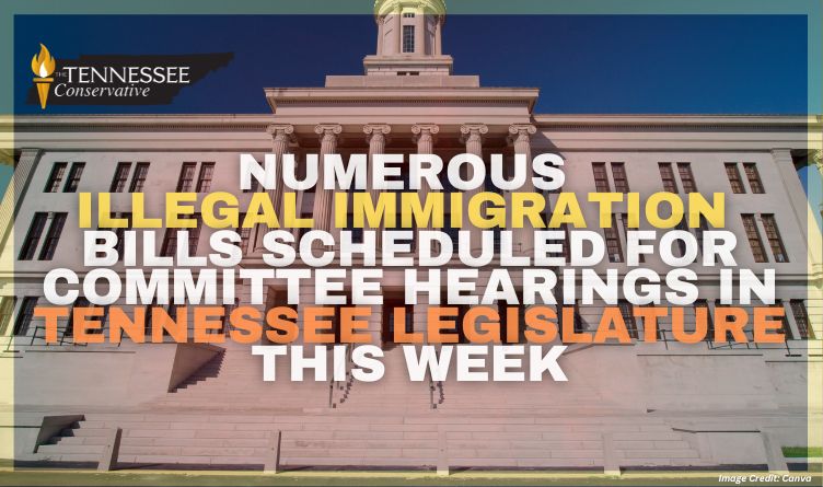 Numerous Illegal Immigration Bills Scheduled For Committee Hearings In Tennessee Legislature This Week