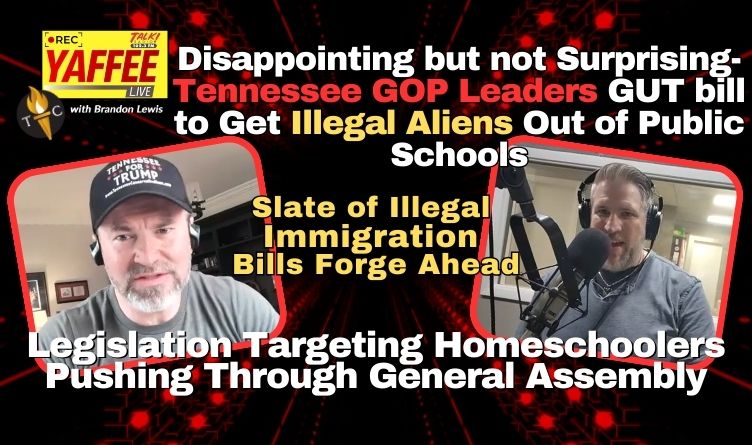 Video & Podcast: Disappointing But Not Surprising- Tennessee GOP Leaders GUT Bill To Get Illegal Aliens Out Of Public Schools…& More!