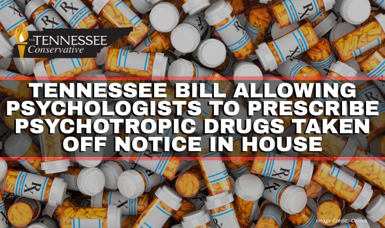 Tennessee Bill Allowing Psychologists To Prescribe Psychotropic Drugs Taken Off Notice In House