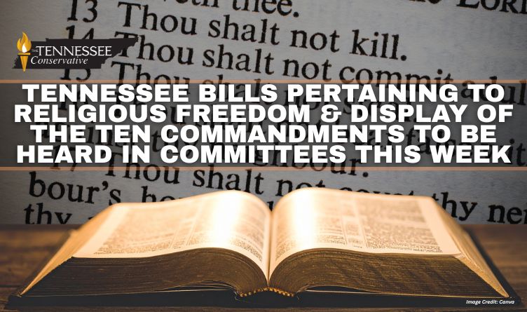 Tennessee Bills Pertaining To Religious Freedom & Display Of The Ten Commandments To Be Heard In Committees This Week