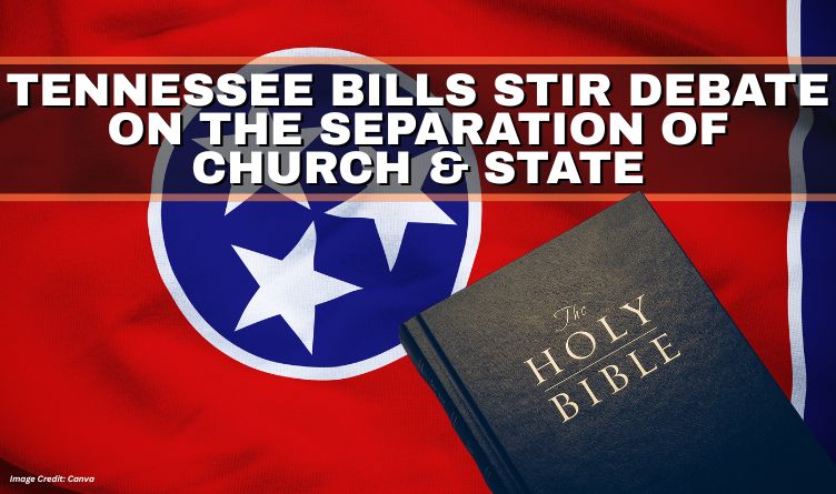 Tennessee Bills Stir Debate On The Separation Of Church & State