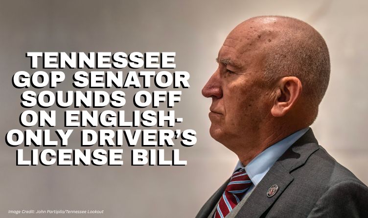 Tennessee GOP Senator Sounds Off On English-Only Driver’s License Bill