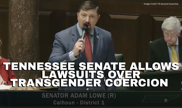 Tennessee Senate Allows Lawsuits Over Transgender Coercion