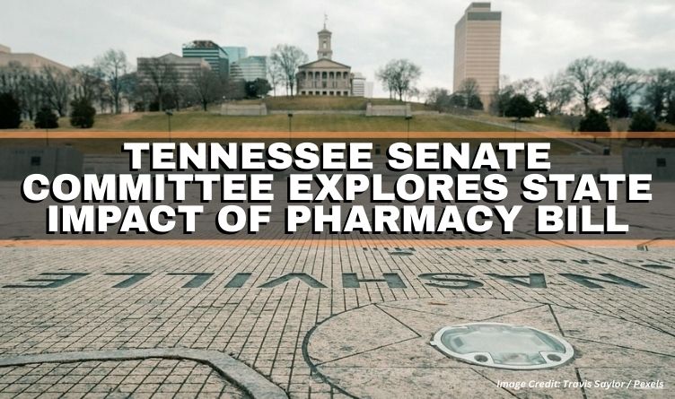 Tennessee Senate Committee Explores State Impact Of Pharmacy Bill