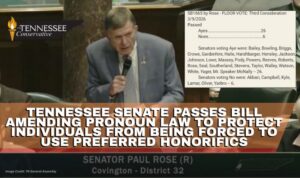 Tennessee Senate Passes Bill Amending Pronoun Law To Protect Individuals From Being Forced To Use Preferred Honorifics