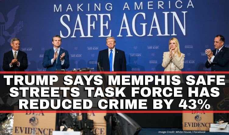 Trump Says Memphis Safe Streets Task Force Has Reduced Crime By 43%