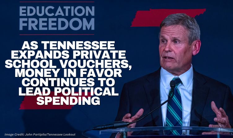 As Tennessee Expands Private School Vouchers, Money In Favor Continues To Lead Political Spending