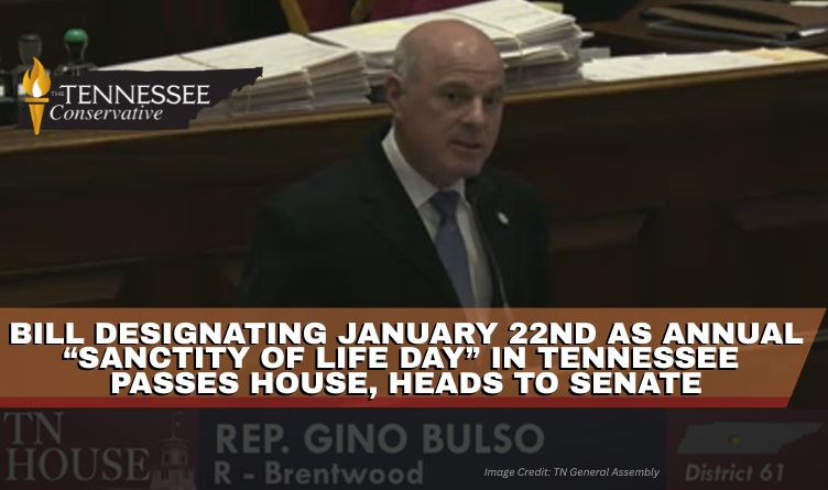 Bill Designating January 22nd As Annual “Sanctity Of Life Day” In Tennessee Passes House, Heads To Senate