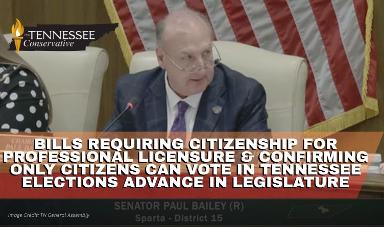 Bills Requiring Citizenship For Professional Licensure & Confirming Only Citizens Can Vote In Tennessee Elections Advance In Legislature