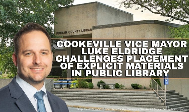Cookeville Vice Mayor Luke Eldridge Challenges Placement Of Explicit Materials In Public Library