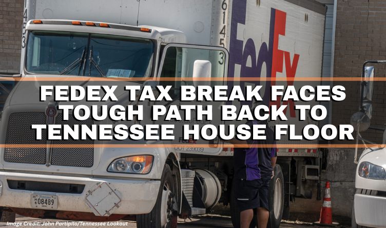 FedEx Tax Break Faces Tough Path Back To Tennessee House Floor
