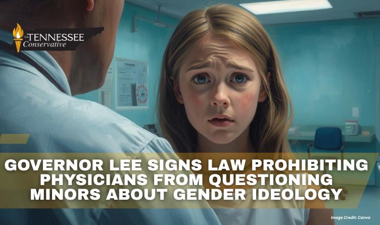 Governor Lee Signs Law Prohibiting Physicians From Questioning Minors About Gender Ideology