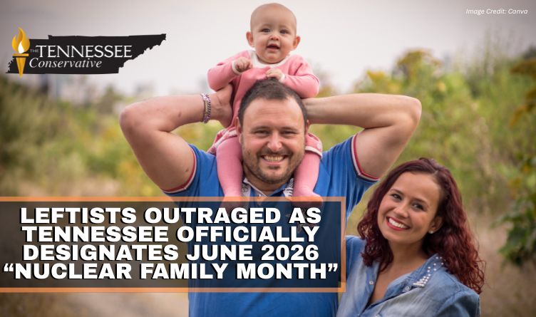 Leftists Outraged As Tennessee Officially Designates June 2026 “Nuclear Family Month”